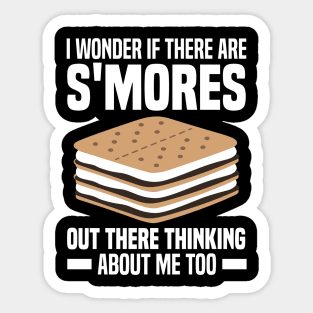 I Wonder If There Are Smores Out There Thinking About Me Too Sticker